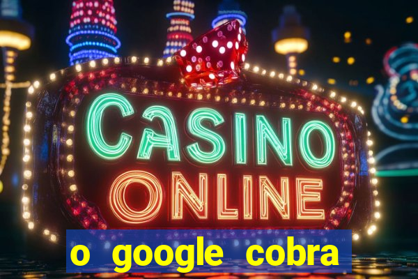 o google cobra taxa de saque de jogos